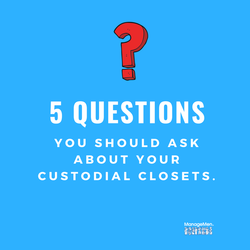 5 Questions You Should Ask About Your Custodial Closets – ManageMen